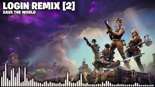 Fortnite Save The World Login Remix Version 2 Music Extended