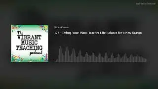 177 &ndash; Debug Your Piano Teacher Life Balance for a New Season