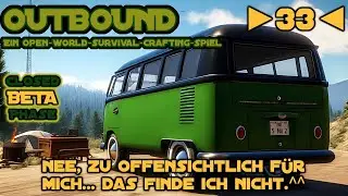 Outbound - Beta - Deutsch - Let&acute;s Play - ►33◄ - Nee, zu OFFENSICHTLICH f&uuml;r mich, das FINDE ich NICHT