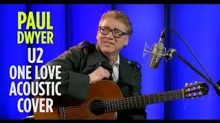 U2 -ONE LOVE - Acoustic Cover - Paul Dwyer #93