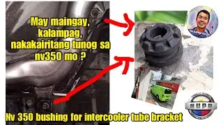 Tips for NV350 unwanted sound kalampag one possible reason bushing at intercooler tube bracket