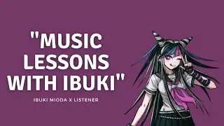 Music Lesson | Ibuki Mioda x Listener RP | F4A | Danganronpa