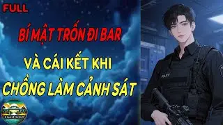 Một Đêm Bí Mật Đi Bar Và Cái Kết Khi Có Chồng Là Cảnh Sát | GenZ Kể Truyện