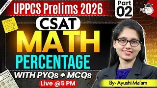 UPPCS PRE 2026 | CSAT Maths (PERCENTAGE PART 2) With PYQs + MCQ's | By Ayushi Ma'am | StudyIQ