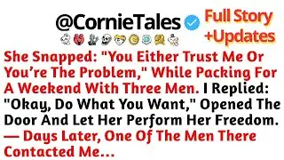 She Snapped  'You Either Trust Me Or You’re The Problem,' While Packing For A   Reddit Stories