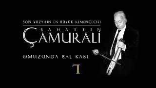Son 100 yılın en büyük kemençecisi | Bahattin ÇAMURALİ - Omuzunda Bal Kabi