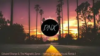 Edward Sharpe & The Magnetic Zeros &ndash; Home ( DNX Slap House Remix )