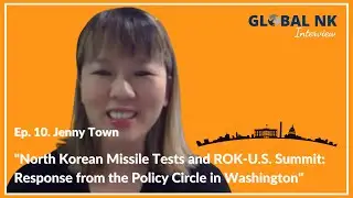 Ep. 10. Jenny Town: North Korean Missile Tests and ROK-U.S. Summit