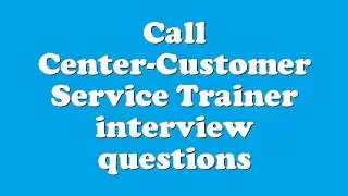 Call Center-Customer Service Trainer interview questions