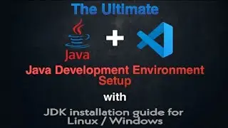 Ultimate JAVA development environment setup in VSCode and LINUX + WINDOWS JDK installation guide