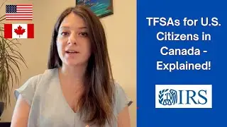 Your Move to Canada | TFSA Explained for Americans in Canada: Tax Benefits & U.S. Issues