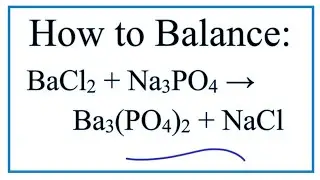 How to Balance BaCl2 + Na3PO4 = Ba3(PO4)2 + NaCl (Barium chloride + Sodium phosphate)