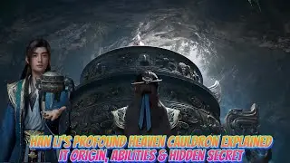 Han Li&rsquo;s Profound Heaven Cauldron Explained | Power, Origins & Secrets (#RMJI)