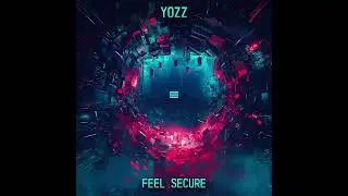 Yozz - Feel Secure (Original MiX)