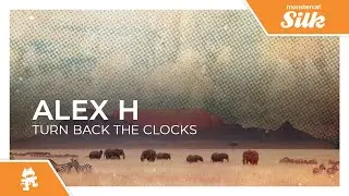 Alex H - Turn Back The Clocks [Monstercat Release]