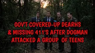 DOGMAN VIOLENTLY ATTACKED A GROUP OF TEENS, GOV'T CAME IN COVERING UP DEATHS &  THE MISSING