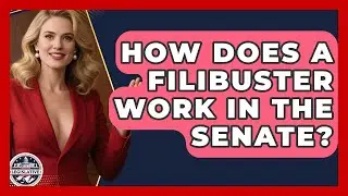 How Does a Filibuster Work in the Senate? - Inside the Legislative Branch
