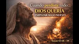 Cuando perdiste todo, Dios empezó algo nuevo
