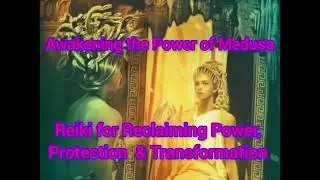 Awakening the Power of Medusa &ndash; Reiki Transmission for Reclaiming Power, Protection & Transformation