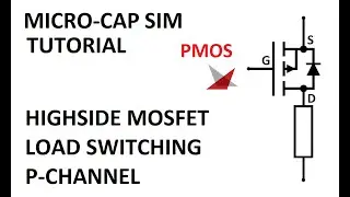 Micro-Cap Sim Tutorial: Highside MOSFET Load Switching (PMOS)