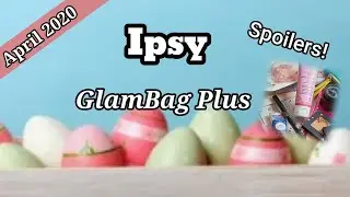 Ipsy GlamBag Plus April 2020 Spoilers!