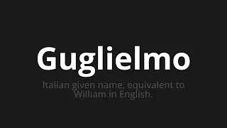 How to pronounce Guglielmo