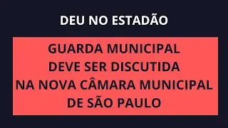 Ampliação das funções da GCM - Veja o caso SP