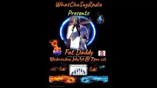 Fat Daddy  Singing Acapella on WhatChuSayRadio 7-1-2020