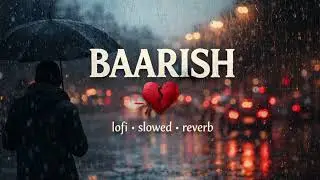 Baarish sad song | lofi slowed+reverb 