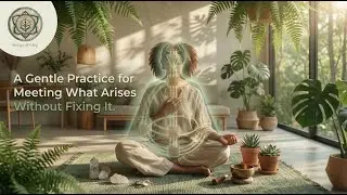 A Gentle Practice for Meeting What Arises Without Fixing It | Nervous System Healing