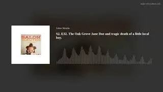 S2. E32.  The Oak Grove Jane Doe and tragic death of a little local boy.