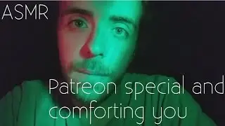 ASMR - Patreon special and comforting you - I'm back!!