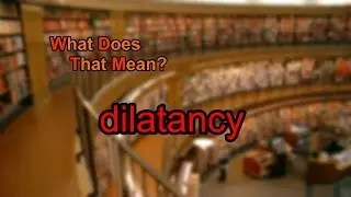 What does dilatancy mean?
