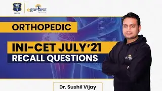 INI-CET JULY 2021 | 9+ Recall Questions in Orthopedics | Dr. Sushil Vijay | DBMCI 100% Strike Rate