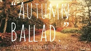 🏴󠁧󠁢󠁥󠁮󠁧󠁿🍂 Visual Poetry That Rhymes - Nature | Ballad Of Autumn [Season] Poem