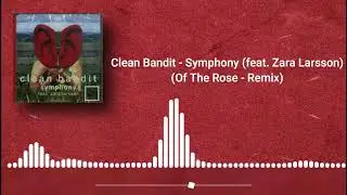 Clean Bandit - Symphony (feat. Zara Larsson) (Of The Rose - Remix)