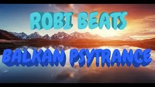ROBI BEATS - BALKAN PSYTRANCE