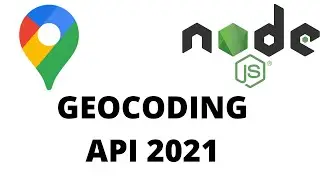Geocoding API Node.js 2021 Tutorial
