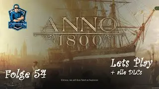 Folge 54 || Dampfwagen ++ Anno 1800 Lets Play mit Tipps ++ Alle DLCs ++ Gameplay Deutsch