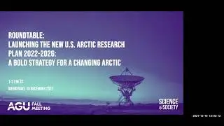 #AGU21 Press roundtable: Launching the new U.S. Arctic Research Plan 2022-2026