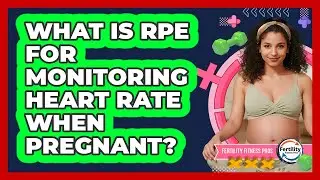 What Is RPE For Monitoring Heart Rate When Pregnant? - Fertility Fitness Pro