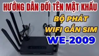 Hướng Dẫn Đổi T&ecirc;n V&agrave; C&agrave;i Mật Khẩu Tr&ecirc;n Bộ Ph&aacute;t WiFi Gắn Sim WE2009 8 R&acirc;u Anten