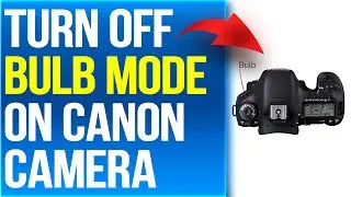 How To Turn Off Bulb Mode On Canon Camera (How To Remove Bulb Mode On Canon Camera)