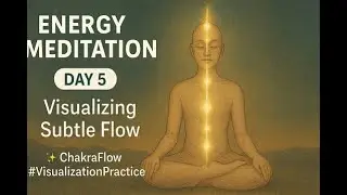 Day 5 &ndash; Energy Flow Visualization | 7-Day Intermediate Meditation Retreat