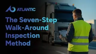 Commercial Vehicle Safety: The Seven-Step Walk-Around Inspection Method