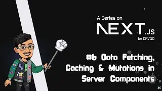 #6 - Data Fetching, Caching & Mutations in Server Components | Next.JS 14 Series