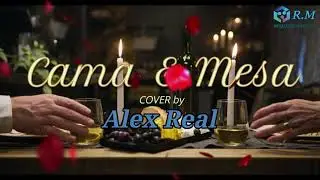 CAMA y MESA (ALEX REAL) - COVER SALSA(Video Lirycs)