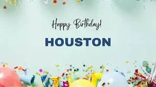 HOUSTON Birthday Song &ndash; Happy Birthday HOUSTON