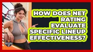 How Does Net Rating Evaluate Specific Lineup Effectiveness? - Basketball Stats Central