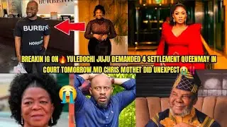 BREAKIN IG ON🔥YUL JUJU DEMANDED 4 SETTLEMENT QUEENMAY IN COURT TOMORROW MD CHRIS MOTHET UNEXPECT😭